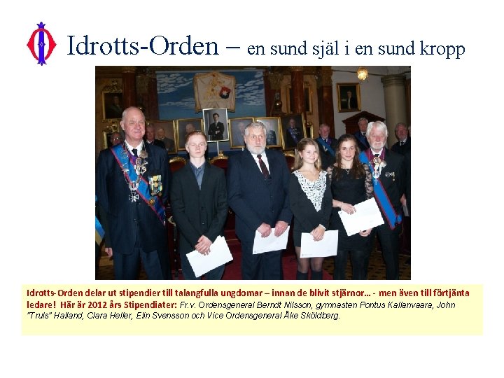 Idrotts-Orden – en sund själ i en sund kropp Idrotts-Orden delar ut stipendier till