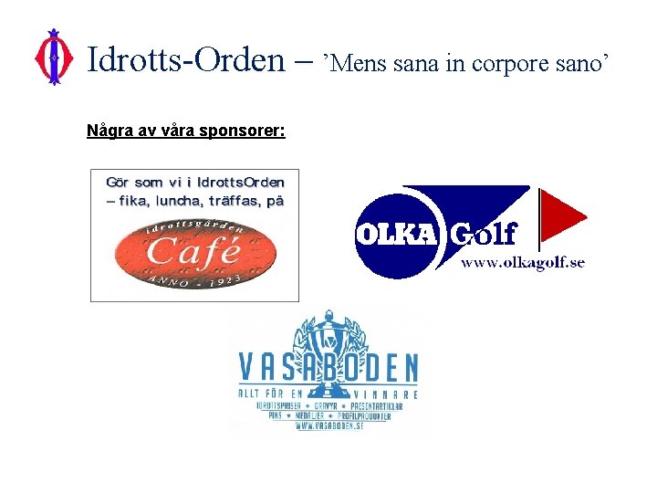 Idrotts-Orden – ’Mens sana in corpore sano’ Några av våra sponsorer: 