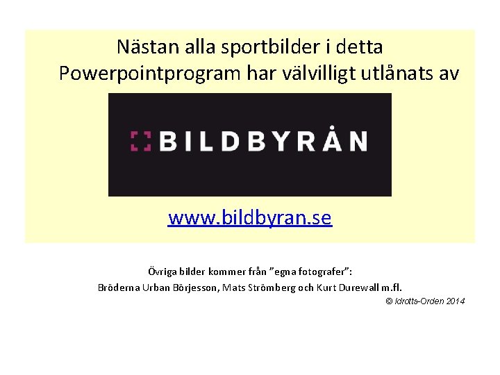 Nästan alla sportbilder i detta Powerpointprogram har välvilligt utlånats av www. bildbyran. se Övriga