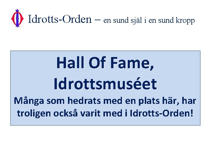 Idrotts-Orden – en sund själ i en sund kropp Hall Of Fame, Idrottsmuséet Många