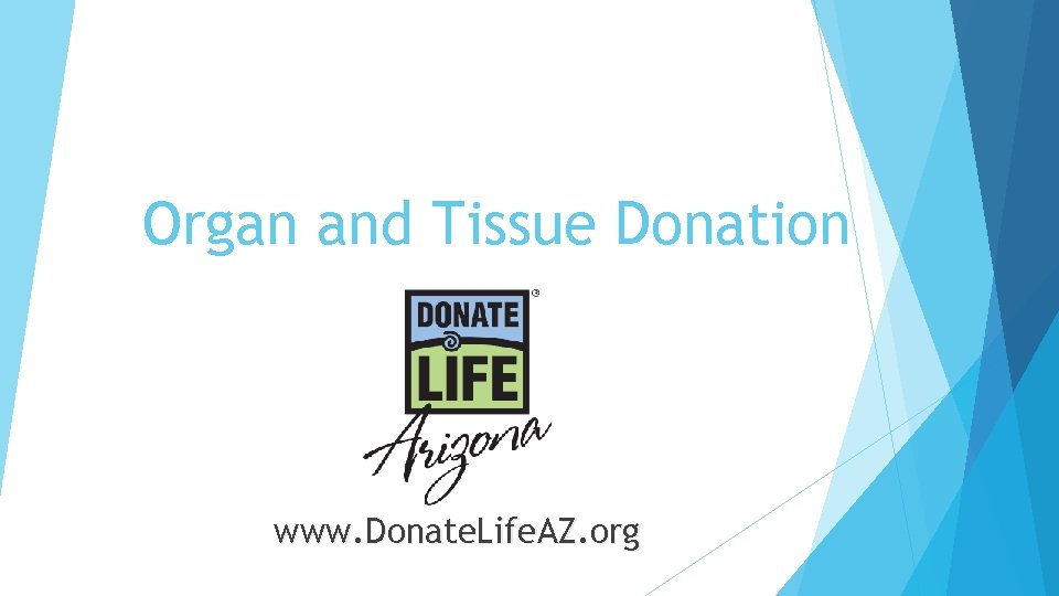 Organ and Tissue Donation www. Donate. Life. AZ. org 