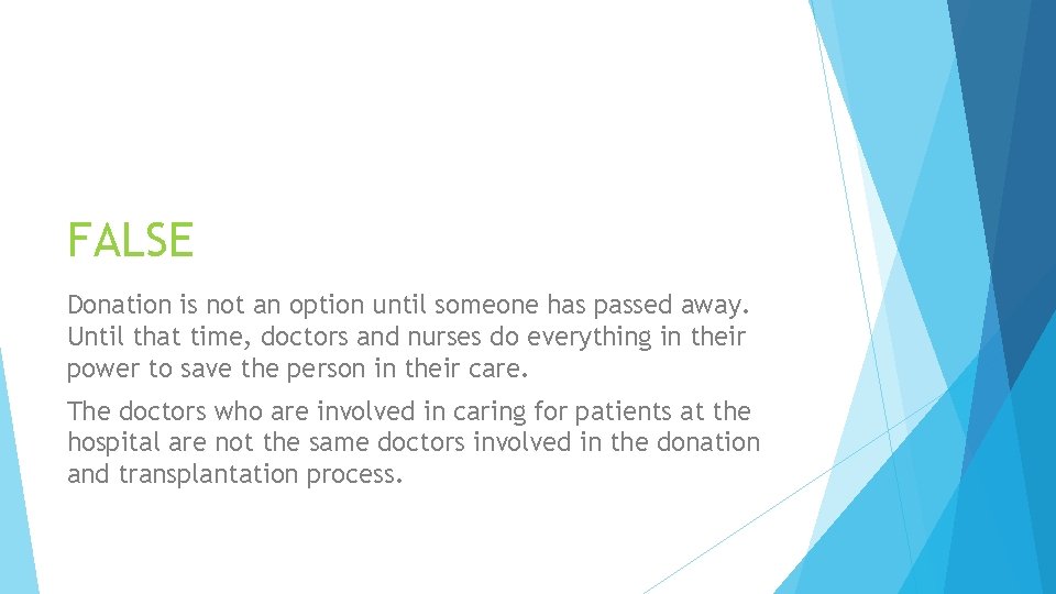 FALSE Donation is not an option until someone has passed away. Until that time,