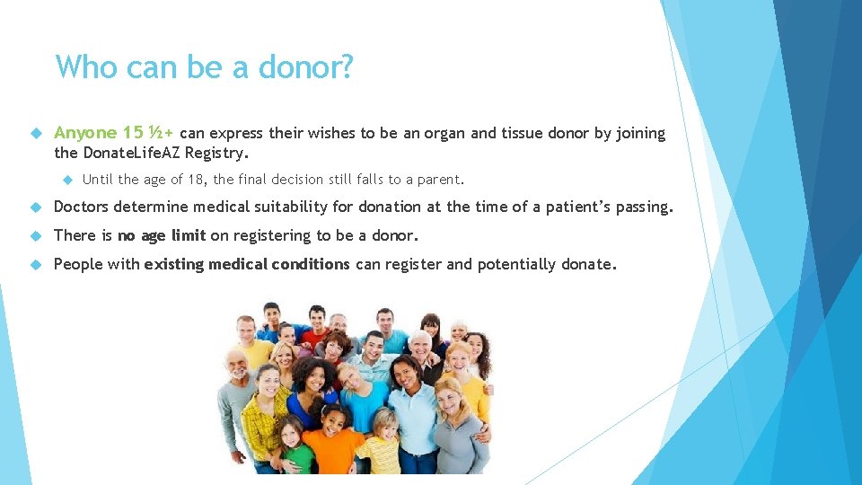 Who can be a donor? Anyone 15 ½+ can express their wishes to be
