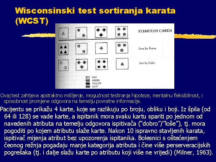 Wisconsinski test sortiranja karata (WCST) Ovaj test zahtjeva apstraktno mišljenje, mogućnost testiranja hipoteze, mentalnu