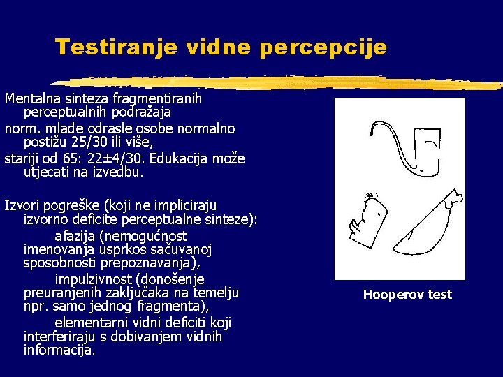 Testiranje vidne percepcije Mentalna sinteza fragmentiranih perceptualnih podražaja norm. mlađe odrasle osobe normalno postižu Testiranje vidne percepcije Mentalna sinteza fragmentiranih perceptualnih podražaja norm. mlađe odrasle osobe normalno postižu