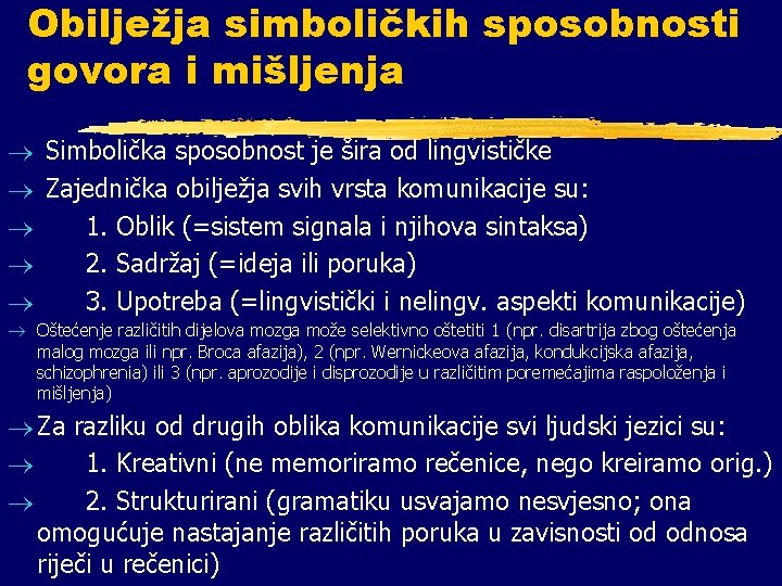 Obilježja simboličkih sposobnosti govora i mišljenja ® Simbolička sposobnost je šira od lingvističke ®