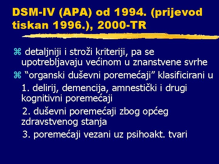 DSM-IV (APA) od 1994. (prijevod tiskan 1996. ), 2000 -TR z detaljniji i stroži