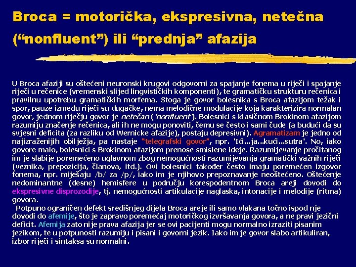 Broca = motorička, ekspresivna, netečna (“nonfluent”) ili “prednja” afazija U Broca afaziji su oštećeni Broca = motorička, ekspresivna, netečna (“nonfluent”) ili “prednja” afazija U Broca afaziji su oštećeni