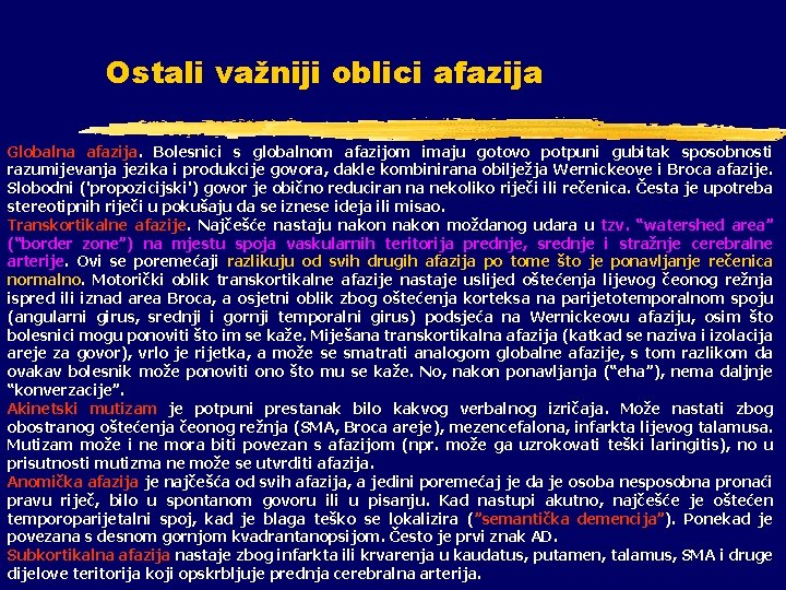 Ostali važniji oblici afazija Globalna afazija. Bolesnici s globalnom afazijom imaju gotovo potpuni gubitak Ostali važniji oblici afazija Globalna afazija. Bolesnici s globalnom afazijom imaju gotovo potpuni gubitak
