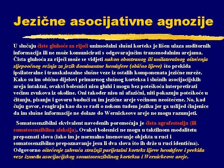 Jezične asocijativne agnozije U slučaju čiste gluhoće za riječi unimodalni slušni korteks je lišen Jezične asocijativne agnozije U slučaju čiste gluhoće za riječi unimodalni slušni korteks je lišen