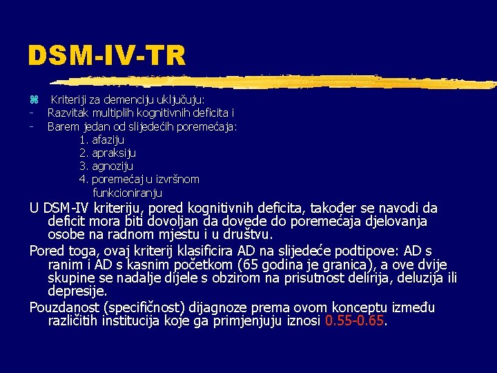 DSM-IV-TR z Kriteriji za demenciju uključuju: - Razvitak multiplih kognitivnih deficita i - Barem DSM-IV-TR z Kriteriji za demenciju uključuju: - Razvitak multiplih kognitivnih deficita i - Barem