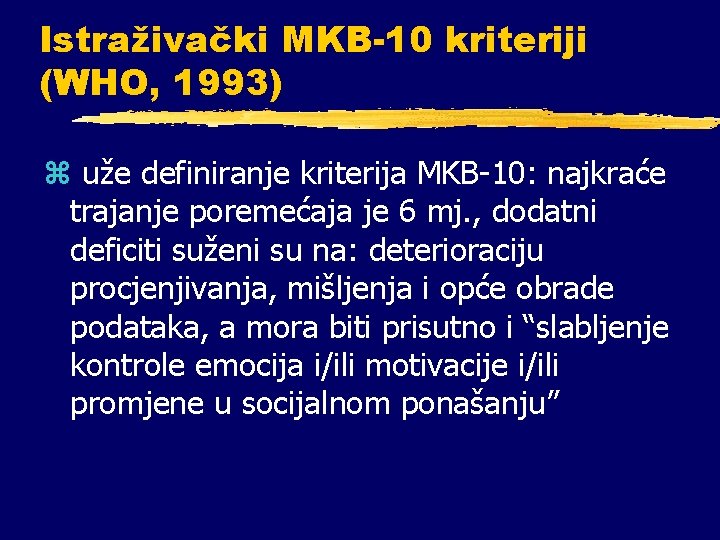 Istraživački MKB-10 kriteriji (WHO, 1993) z uže definiranje kriterija MKB-10: najkraće trajanje poremećaja je