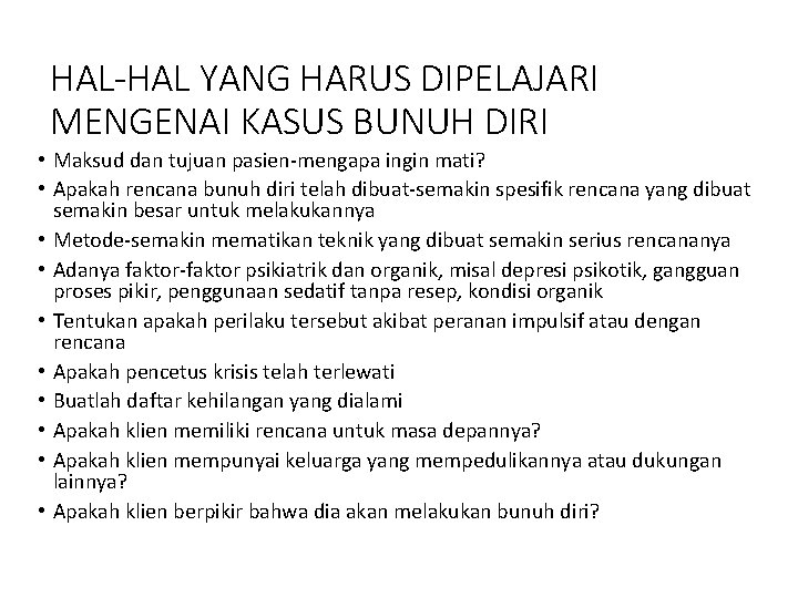 HAL-HAL YANG HARUS DIPELAJARI MENGENAI KASUS BUNUH DIRI • Maksud dan tujuan pasien-mengapa ingin