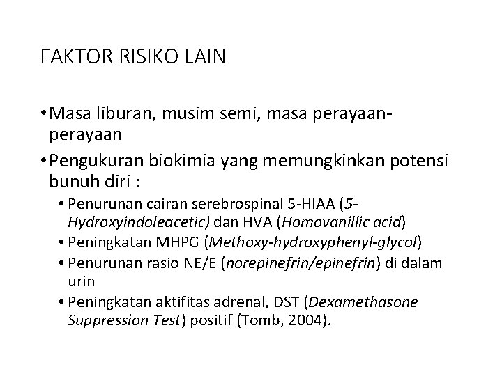 FAKTOR RISIKO LAIN • Masa liburan, musim semi, masa perayaan • Pengukuran biokimia yang