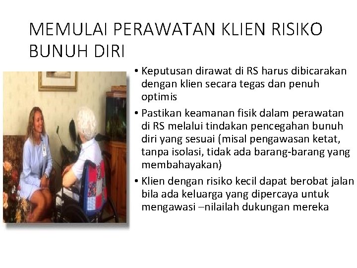 MEMULAI PERAWATAN KLIEN RISIKO BUNUH DIRI • Keputusan dirawat di RS harus dibicarakan dengan