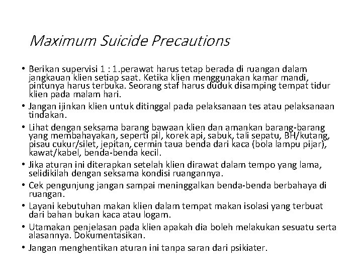 Maximum Suicide Precautions • Berikan supervisi 1 : 1. perawat harus tetap berada di