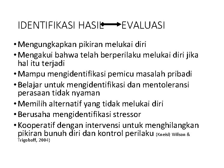 IDENTIFIKASI HASIL EVALUASI • Mengungkapkan pikiran melukai diri • Mengakui bahwa telah berperilaku melukai