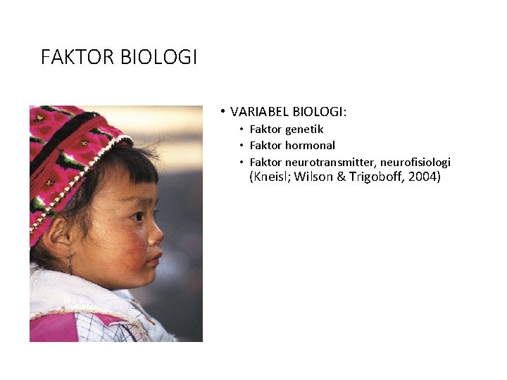 FAKTOR BIOLOGI • VARIABEL BIOLOGI: • Faktor genetik • Faktor hormonal • Faktor neurotransmitter,