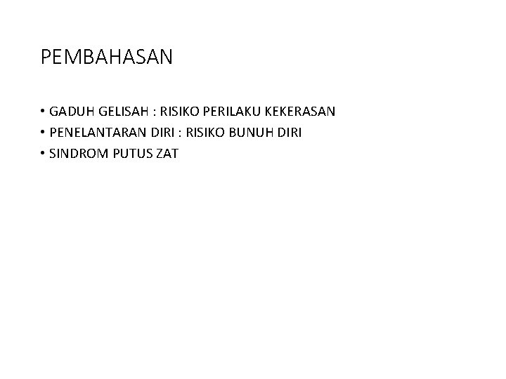 PEMBAHASAN • GADUH GELISAH : RISIKO PERILAKU KEKERASAN • PENELANTARAN DIRI : RISIKO BUNUH