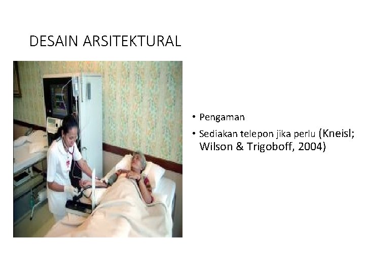 DESAIN ARSITEKTURAL • Pengaman • Sediakan telepon jika perlu (Kneisl; Wilson & Trigoboff, 2004)