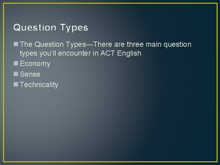 Question Types n The Question Types—There are three main question types you’ll encounter in
