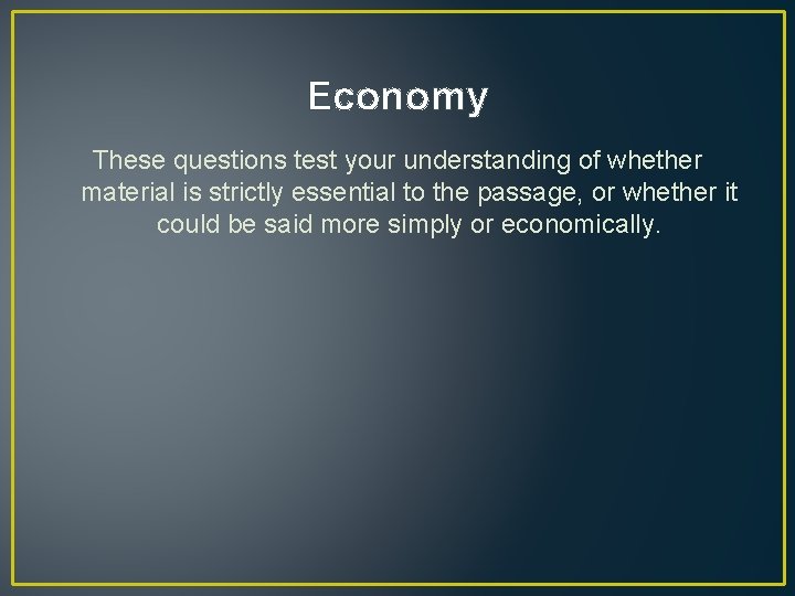 Economy These questions test your understanding of whether material is strictly essential to the