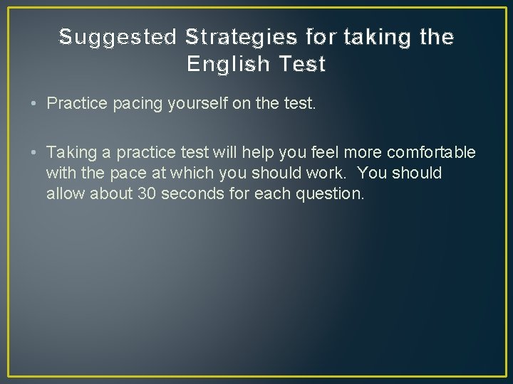 Suggested Strategies for taking the English Test • Practice pacing yourself on the test.