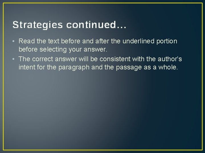 Strategies continued… • Read the text before and after the underlined portion before selecting