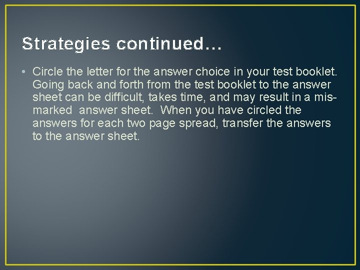 Strategies continued… • Circle the letter for the answer choice in your test booklet.