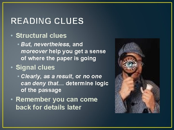 READING CLUES • Structural clues • But, nevertheless, and moreover help you get a