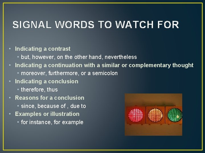 SIGNAL WORDS TO WATCH FOR • Indicating a contrast • but, however, on the