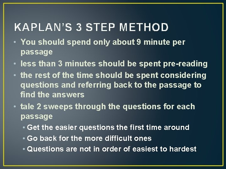 KAPLAN’S 3 STEP METHOD • You should spend only about 9 minute per passage