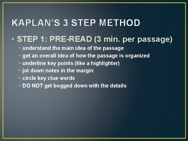 KAPLAN’S 3 STEP METHOD • STEP 1: PRE-READ (3 min. per passage) • •