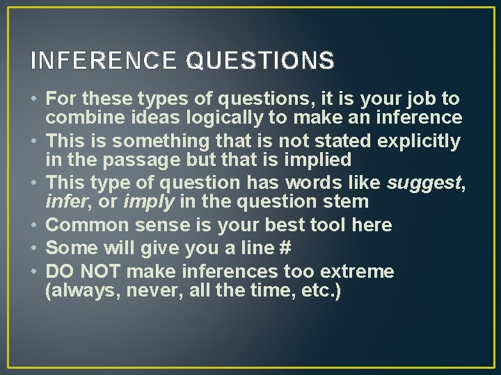 INFERENCE QUESTIONS • For these types of questions, it is your job to combine
