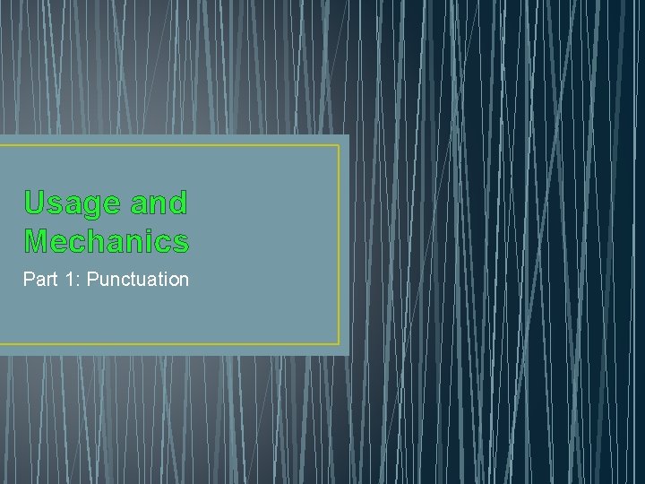 Usage and Mechanics Part 1: Punctuation 