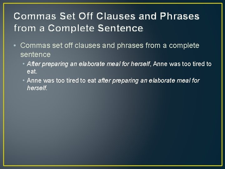 Commas Set Off Clauses and Phrases from a Complete Sentence • Commas set off