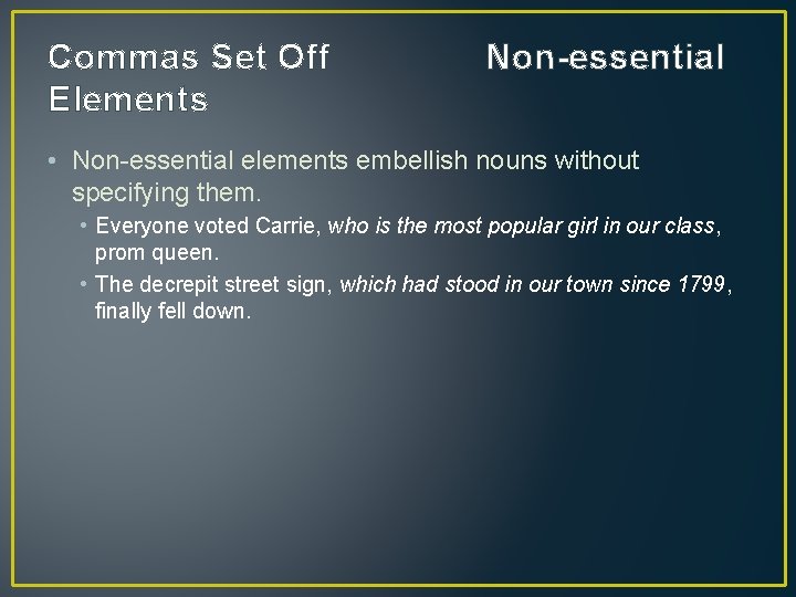 Commas Set Off Elements Non-essential • Non-essential elements embellish nouns without specifying them. •