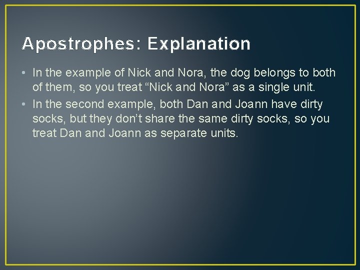 Apostrophes: Explanation • In the example of Nick and Nora, the dog belongs to