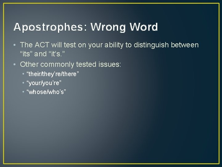 Apostrophes: Wrong Word • The ACT will test on your ability to distinguish between
