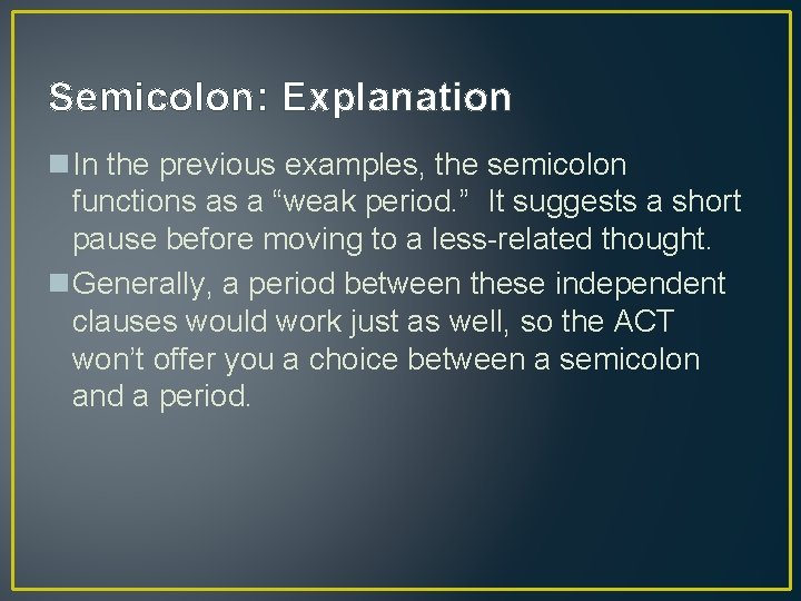 Semicolon: Explanation n. In the previous examples, the semicolon functions as a “weak period.