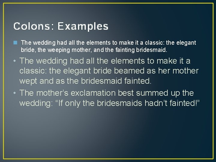 Colons: Examples n The wedding had all the elements to make it a classic:
