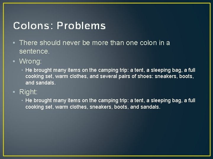 Colons: Problems • There should never be more than one colon in a sentence.