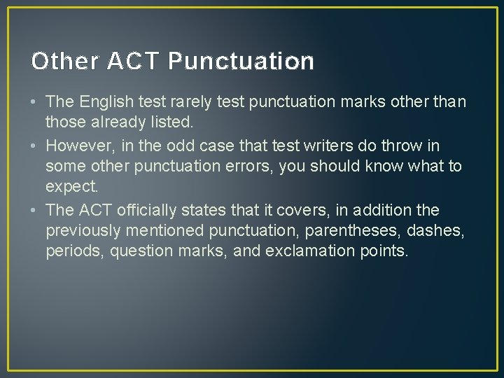 Other ACT Punctuation • The English test rarely test punctuation marks other than those