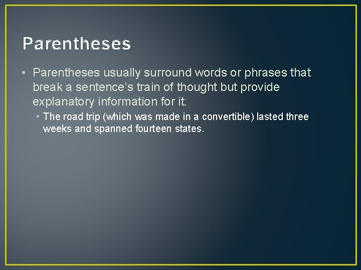 Parentheses • Parentheses usually surround words or phrases that break a sentence’s train of