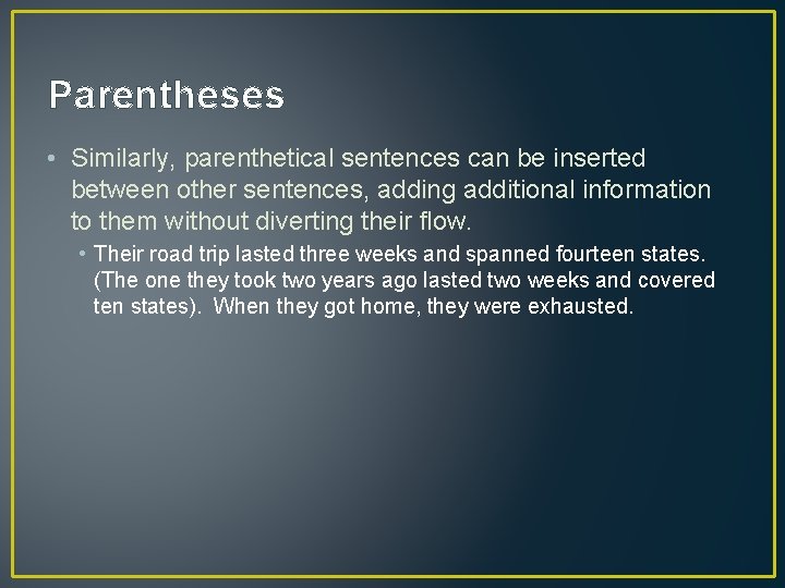 Parentheses • Similarly, parenthetical sentences can be inserted between other sentences, adding additional information