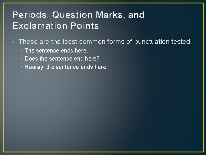 Periods, Question Marks, and Exclamation Points • These are the least common forms of