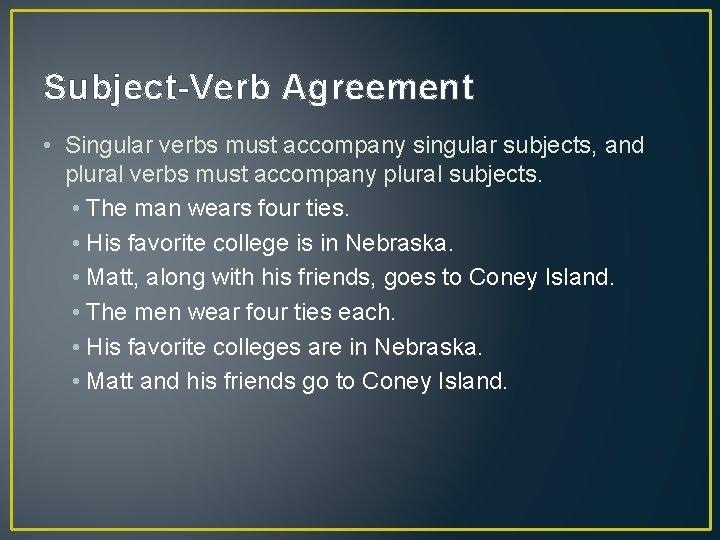Subject-Verb Agreement • Singular verbs must accompany singular subjects, and plural verbs must accompany