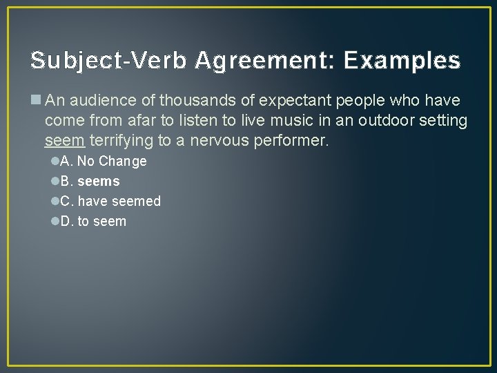 Subject-Verb Agreement: Examples n An audience of thousands of expectant people who have come