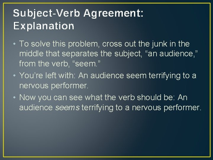 Subject-Verb Agreement: Explanation • To solve this problem, cross out the junk in the