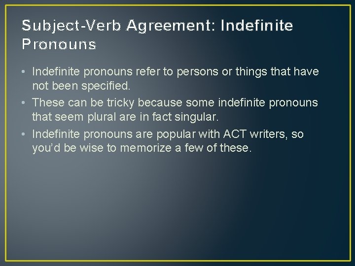 Subject-Verb Agreement: Indefinite Pronouns • Indefinite pronouns refer to persons or things that have
